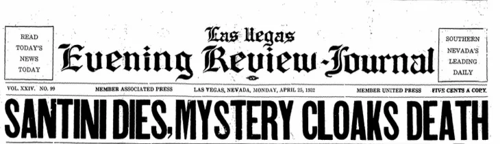 Las Vegas resident and bootlegger Joe Santini was gunned down outside his home as part of an ongoing feud between rival bootleggers. The local press lamented the “troublesome gangster element” that had taken hold in the city. (Las Vegas-Clark County…