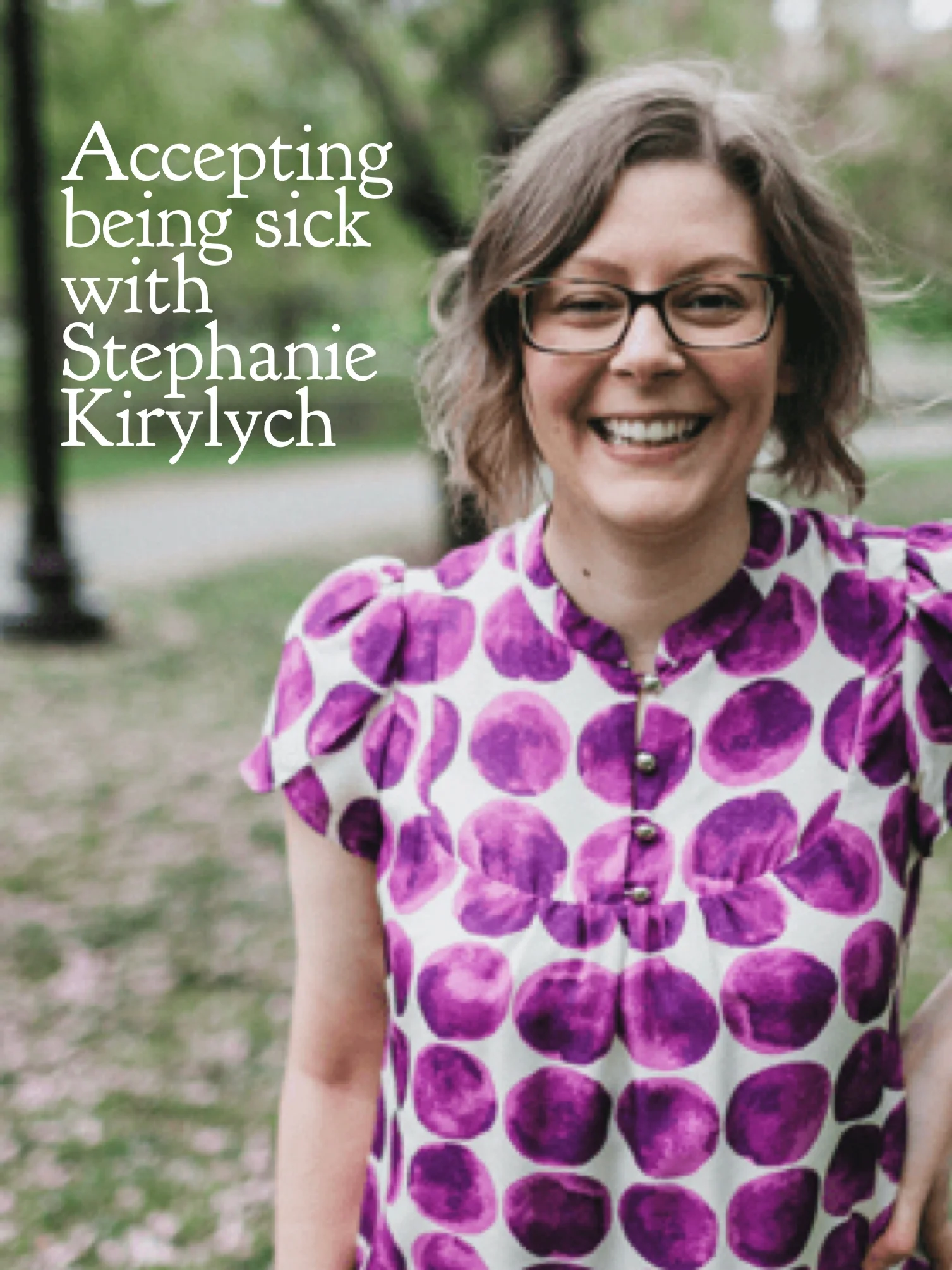 Accepting being sick with Steph Kirylych 