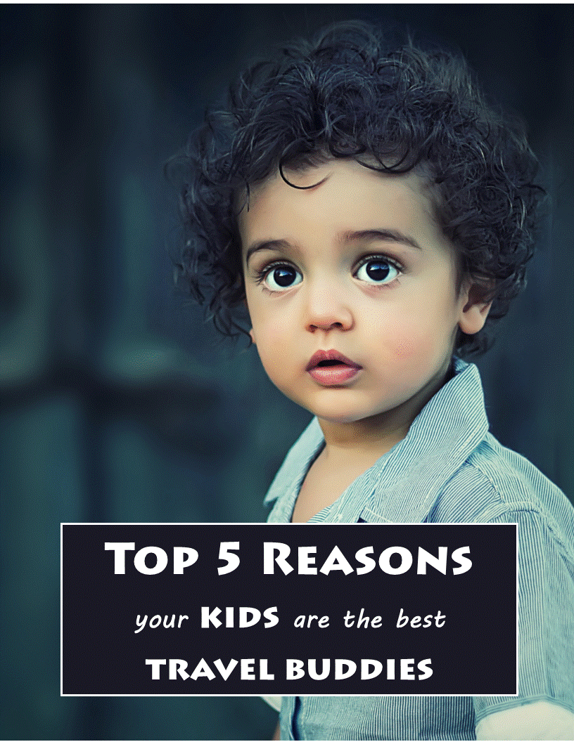 Top 5 reasons your kids are the best travel buddies