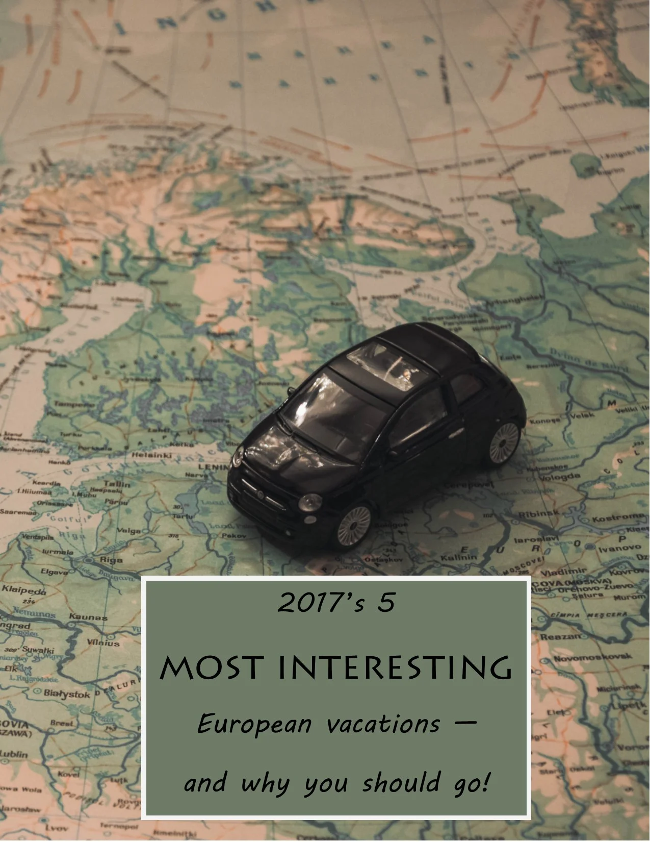 2017's 5 Most Interesting European vacations and why you should go!