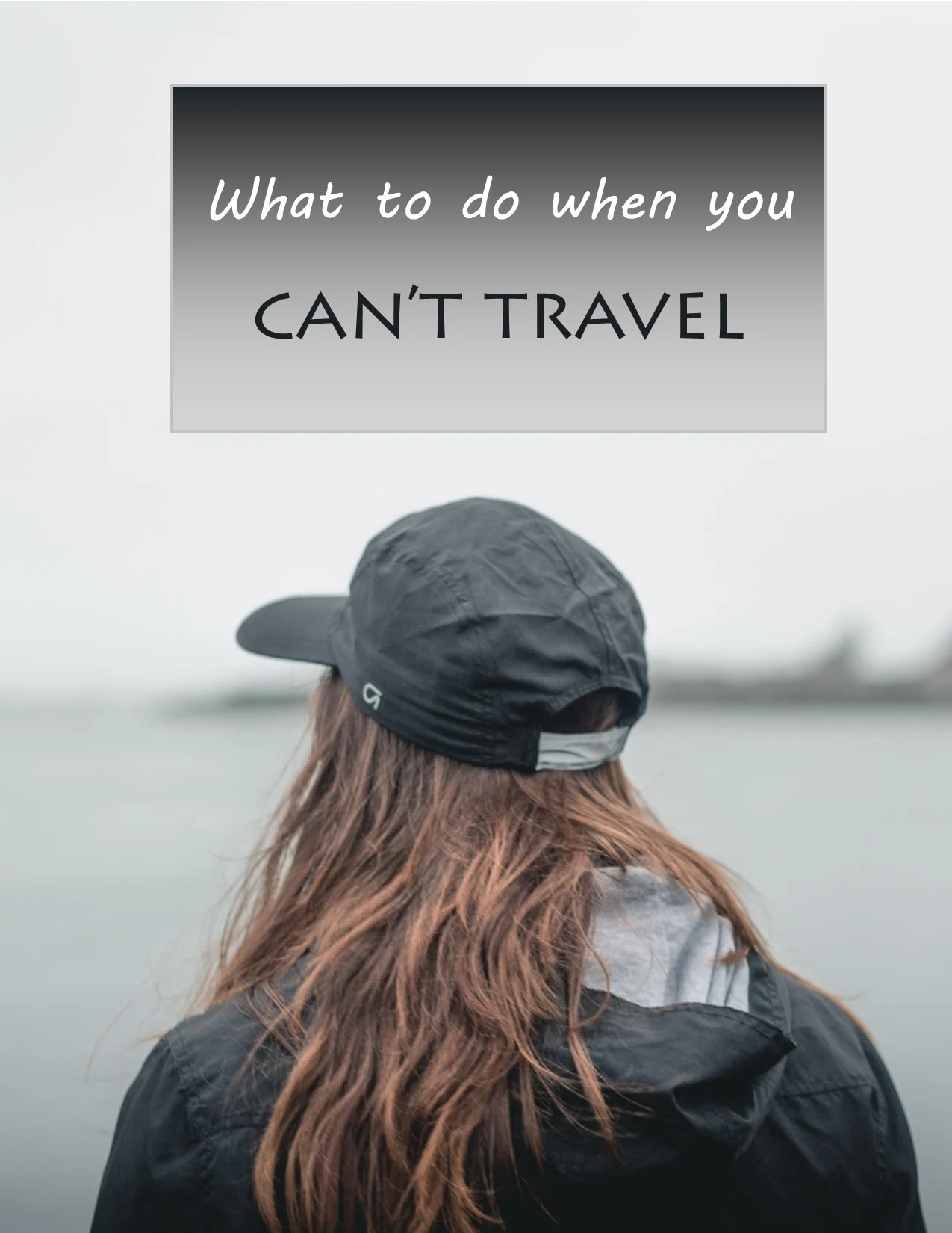 What to do when you can't travel
