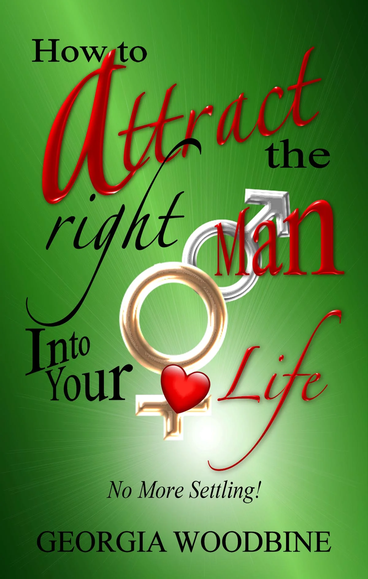 How To Attract The Right Man into Your Life: No More Settling
