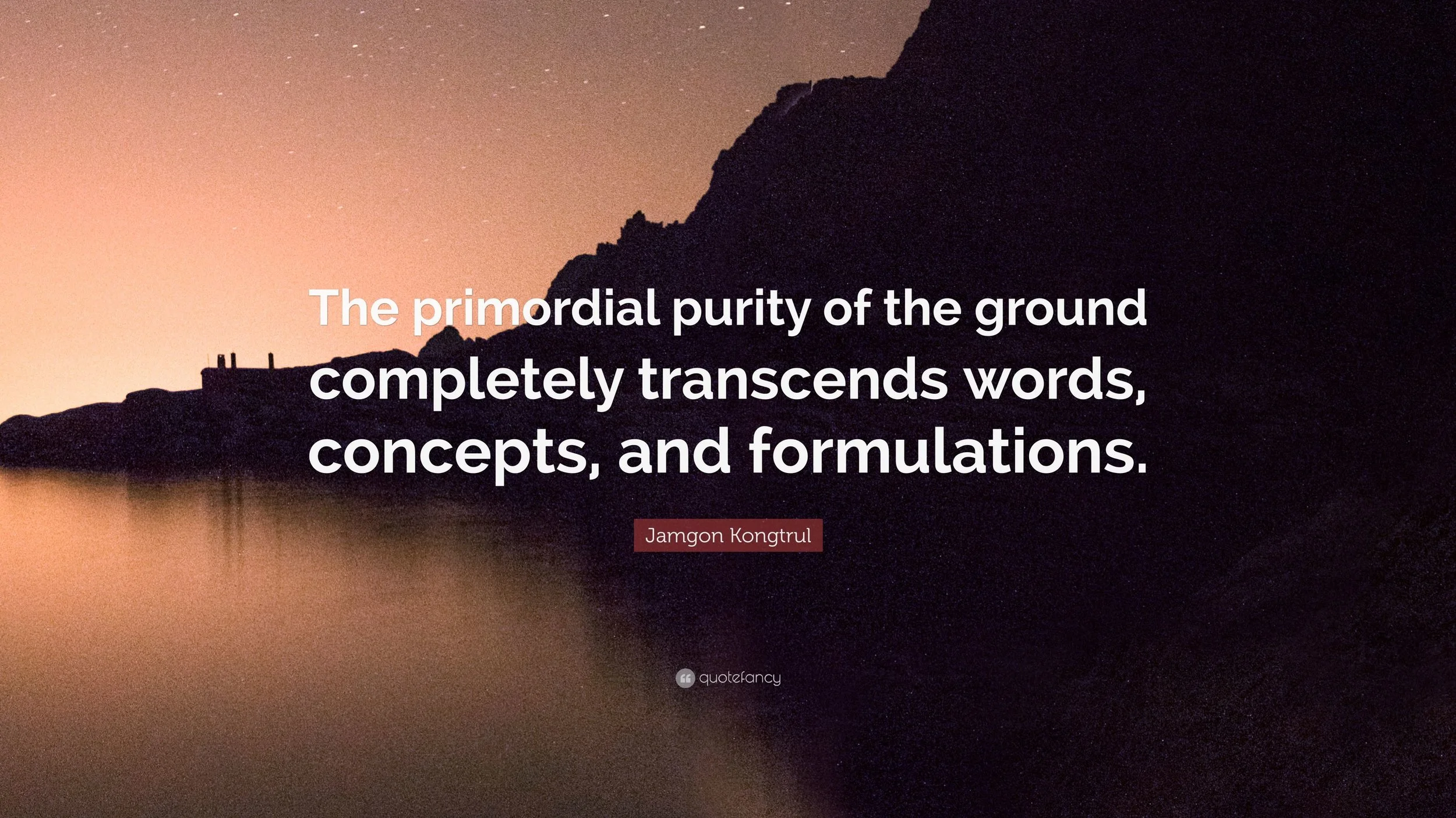 3218358-Jamgon-Kongtrul-Quote-The-primordial-purity-of-the-ground.jpg