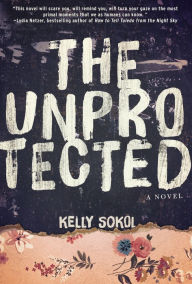 The Unprotected by Kelly Sokol