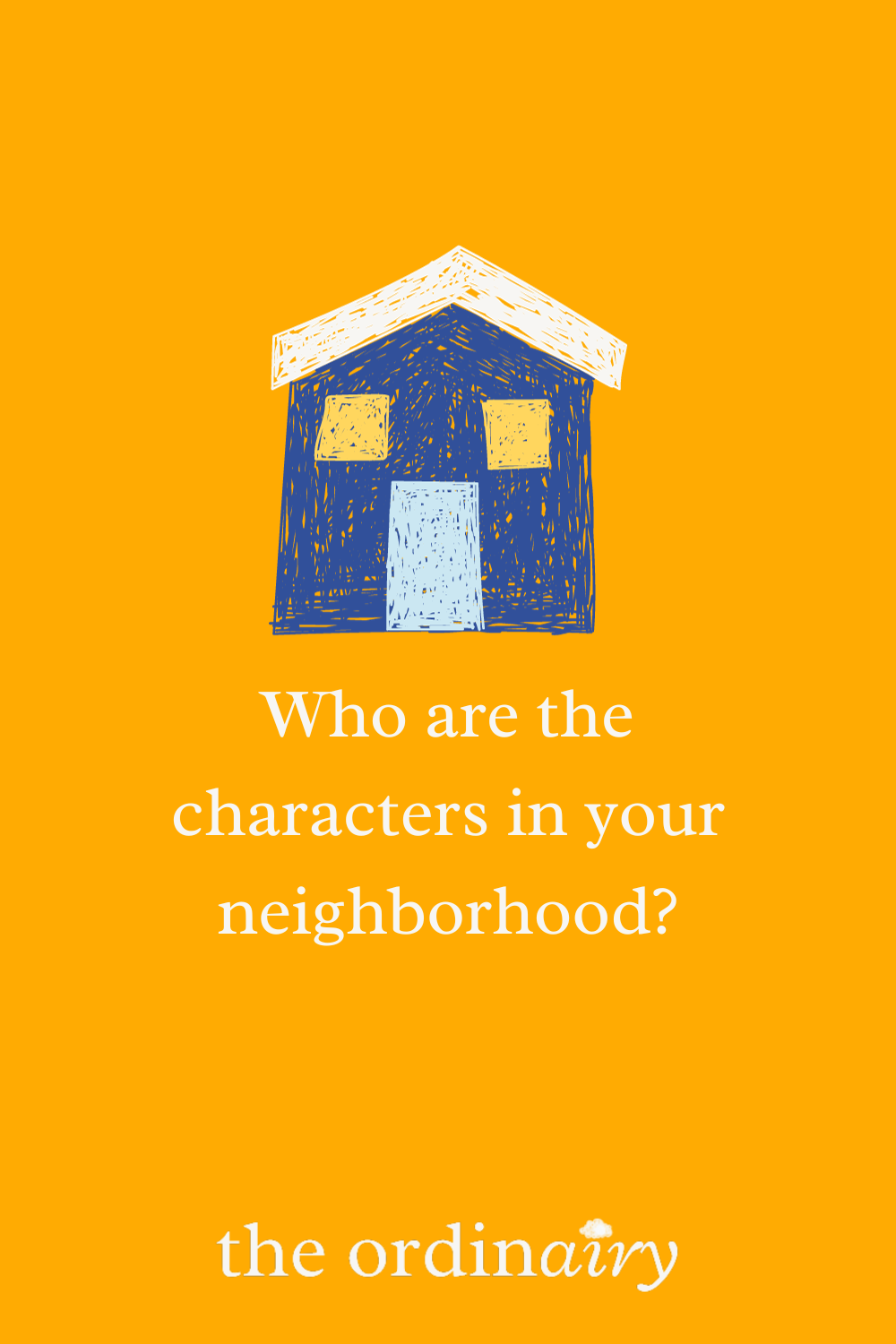 Who are the characters in your neighborhood?