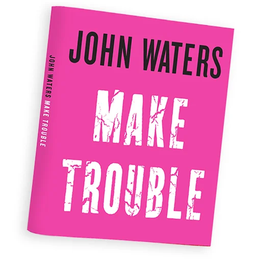 JohnWaters_MakeTroublebook.jpg