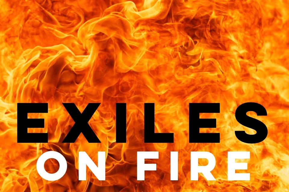 Exiles Week Two: Exiles on Fire