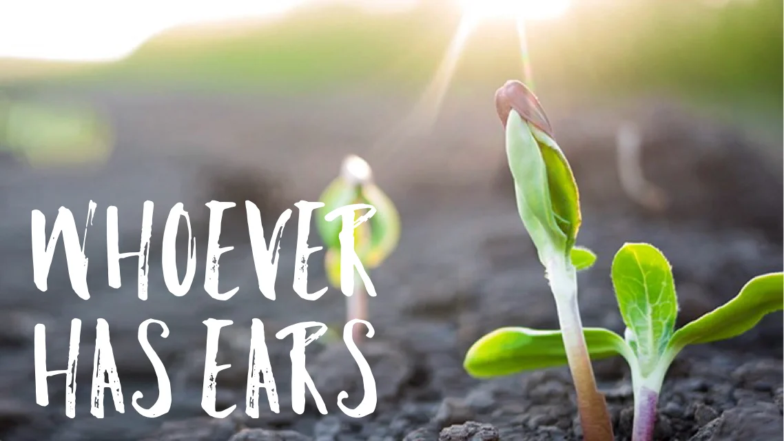 Whoever Has Ears Week Two: Parable of the Sower