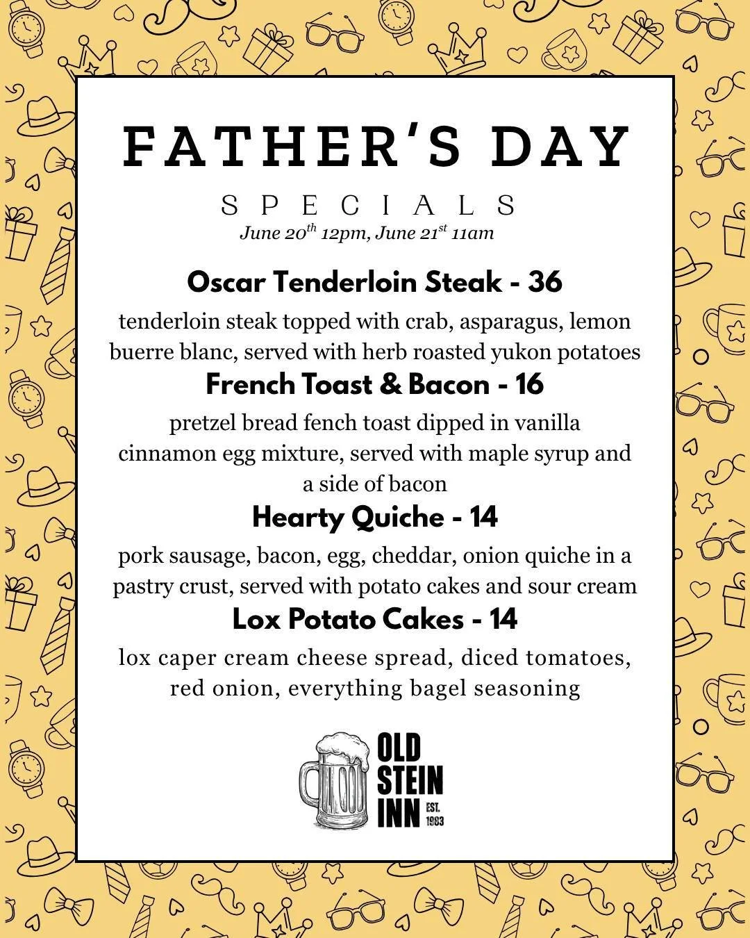 👔 FATHER'S DAY SPECIALS ARE HERE 🍺

Sat June 20 at 12PM | Sun June 21 at 11AM
🥩 Oscar Tenderloin Steak &ndash; $36
Tenderloin w/ crab, asparagus &amp; lemon beurre blanc
🍞 French Toast &amp; Bacon &ndash; $16
Pretzel bread french toast, maple syr