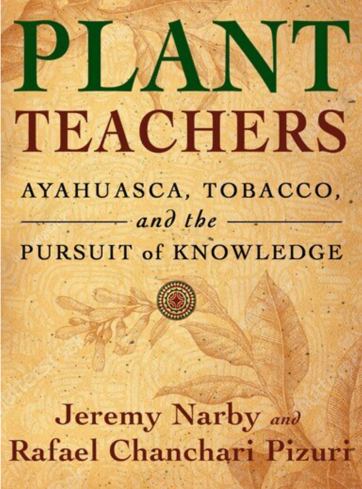 PLANT TEACHERS AYAHUASCA, TOBACCO & THE PURSUIT OF KNOWLEDGE — Anglo  Peruvian Society