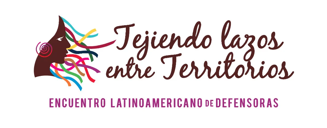 Tejiendo lazos entre territorios: Encuentro Latinoamericano de Defensoras
