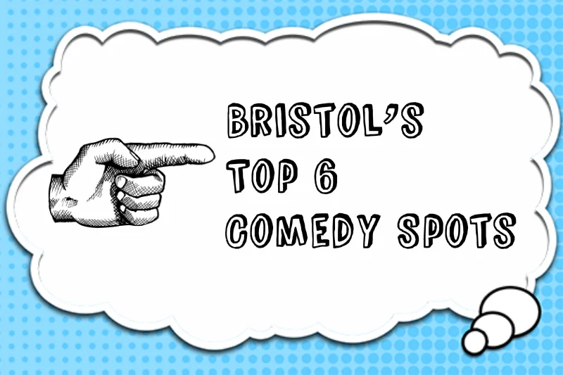 Bristol’s Top 6 Comedy Spots