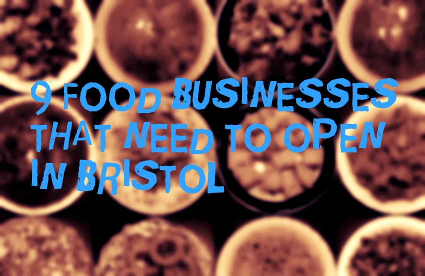 9 Food Businesses that need to open in Bristol right now