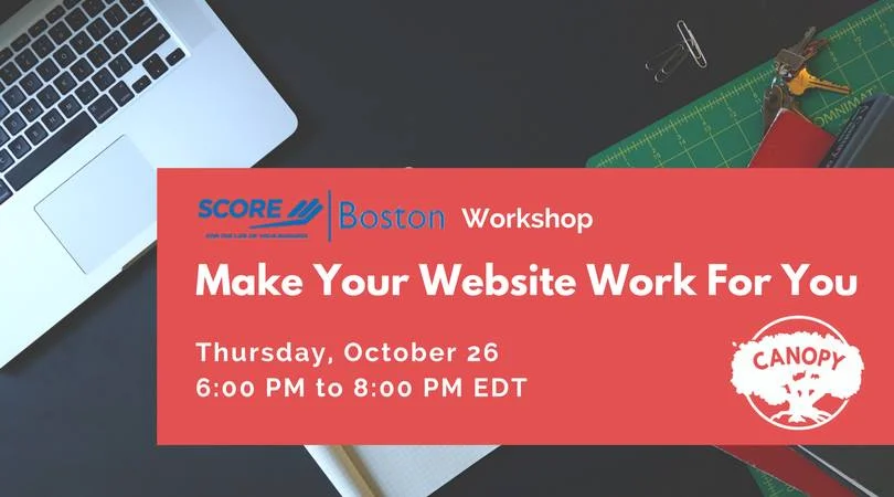 SCORE Boston Workshop: Make Your Website Work for You