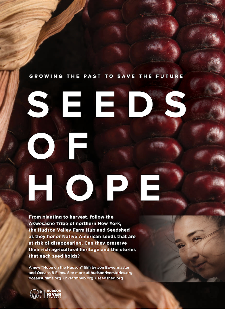 Oceans+8+Films+Jon+Bowermaster+Seeds+of+Hope+Akwasesne+Tribe+Hudson+Valley+Farm+Hub+Seedshed+Poster+Design.png Devin Pickering and Chris Rahm on the Clearwater Sloop, the tall ship founded by Pete Seeger that brings health and awareness to the Hudson River. Poster for "Seeds of Hope" – a film by Jon Bowermaster, Oceans 8 Films, the Hudson Valley Farm Hub and Seedshed.