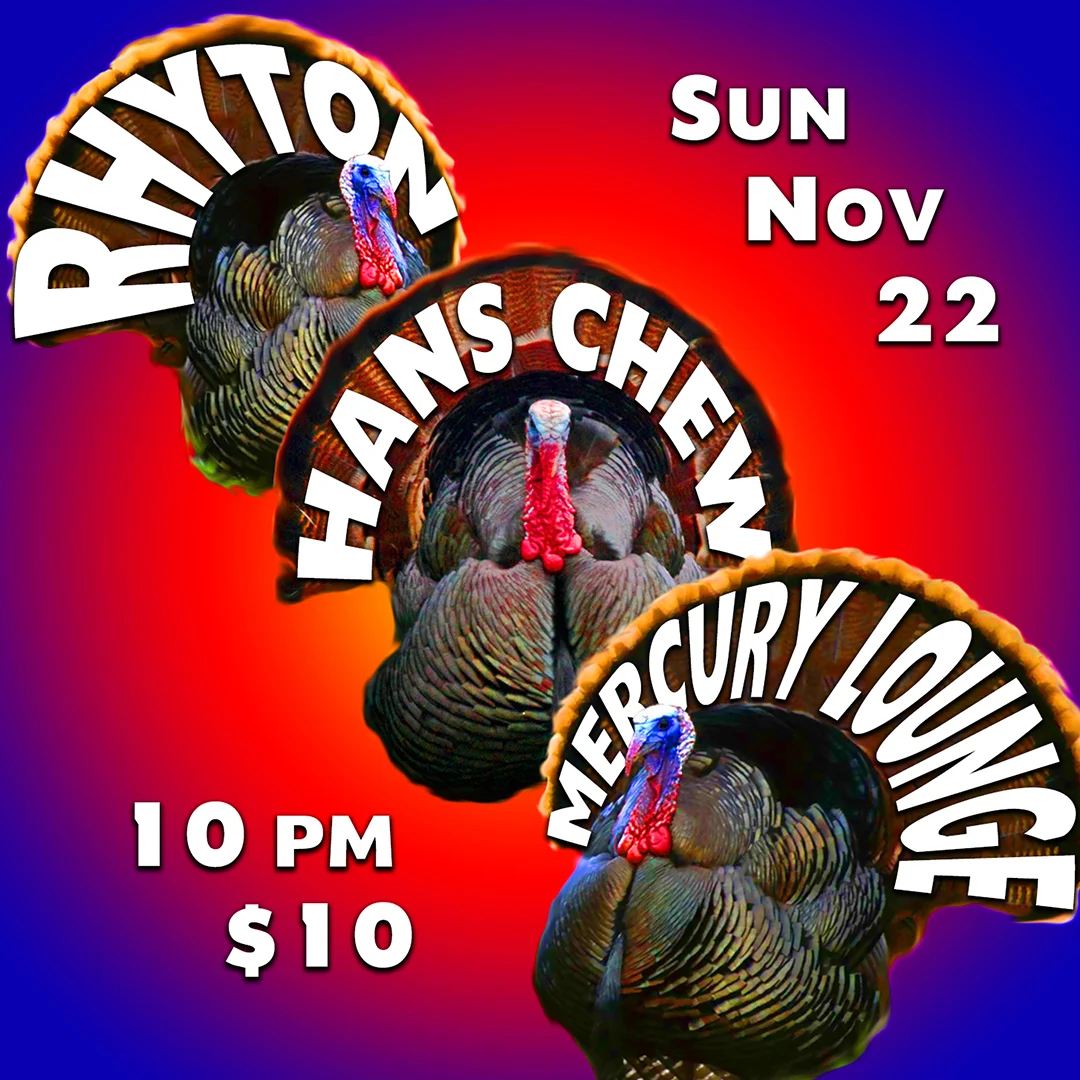 Come strut your stuff with us: Rhyton and Hans Chew at Mercury Lounge , Sunday, November 22nd, 9:45pm, $10. #wattle #snood #caruncle
