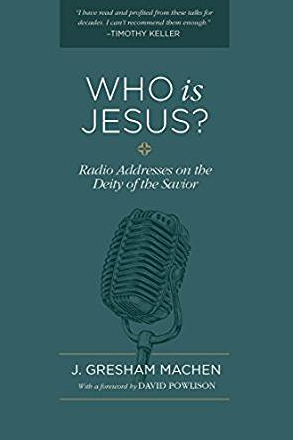 Who is Jesus, by J. Gresham Machen