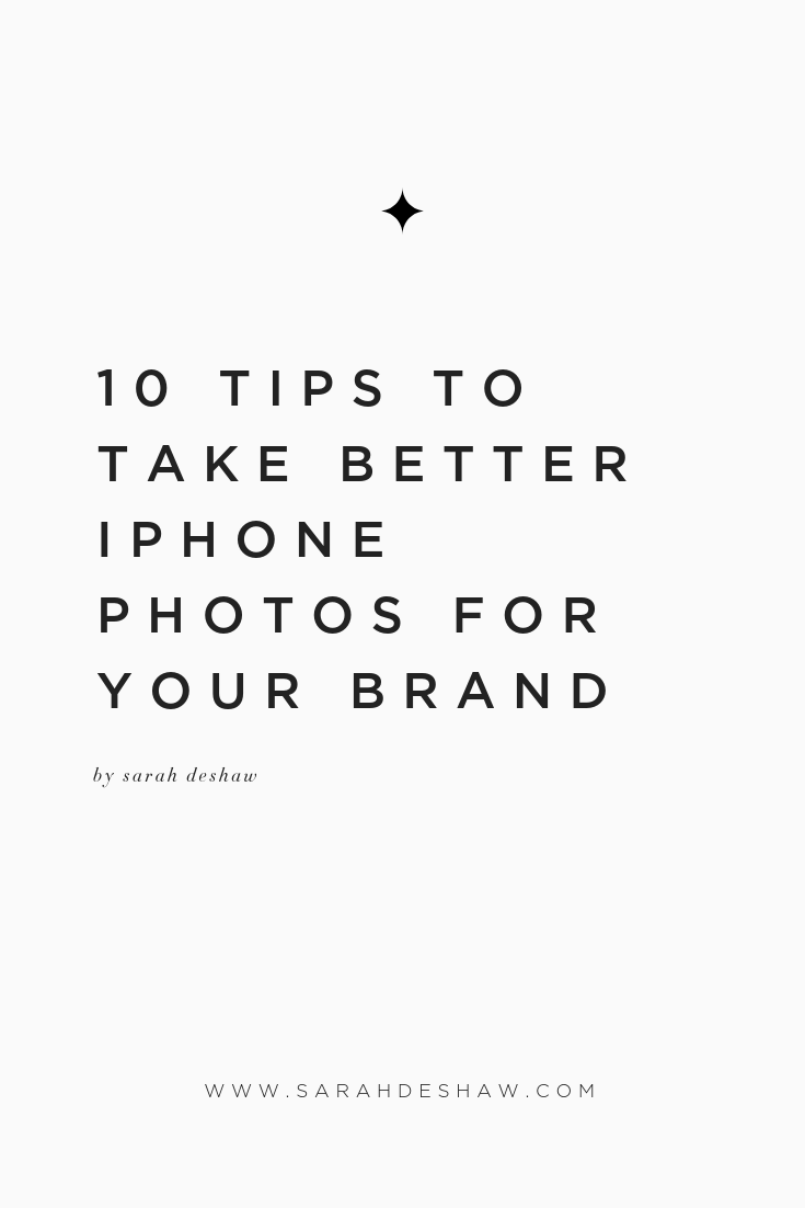 10 TIPS TO TAKE BETTER IPHONE PHOTOS FOR YOUR BRAND SARAH DESHAW BLOG.png