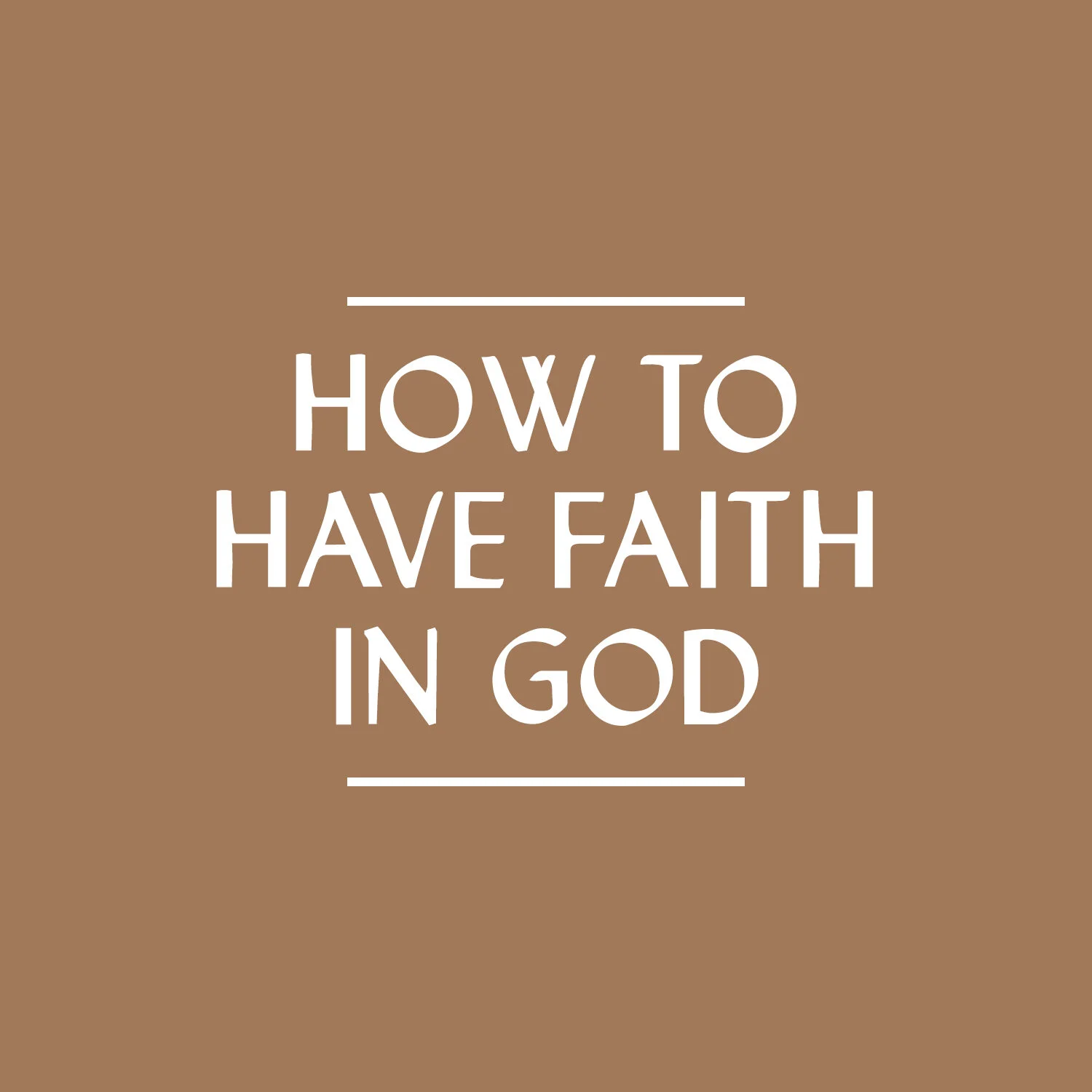 How to Have Faith in God