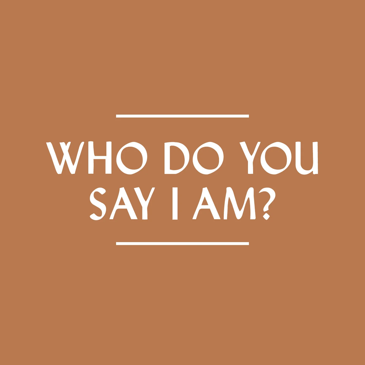 Who Do You Say I Am?