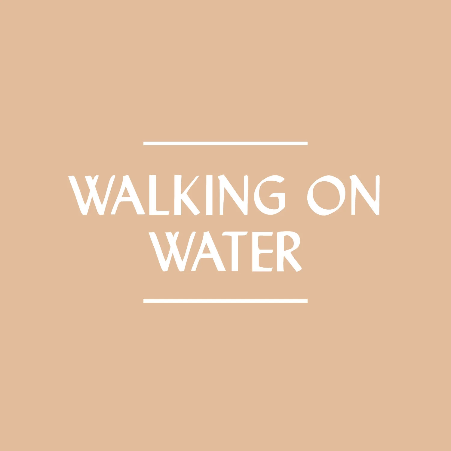 Walking on Water