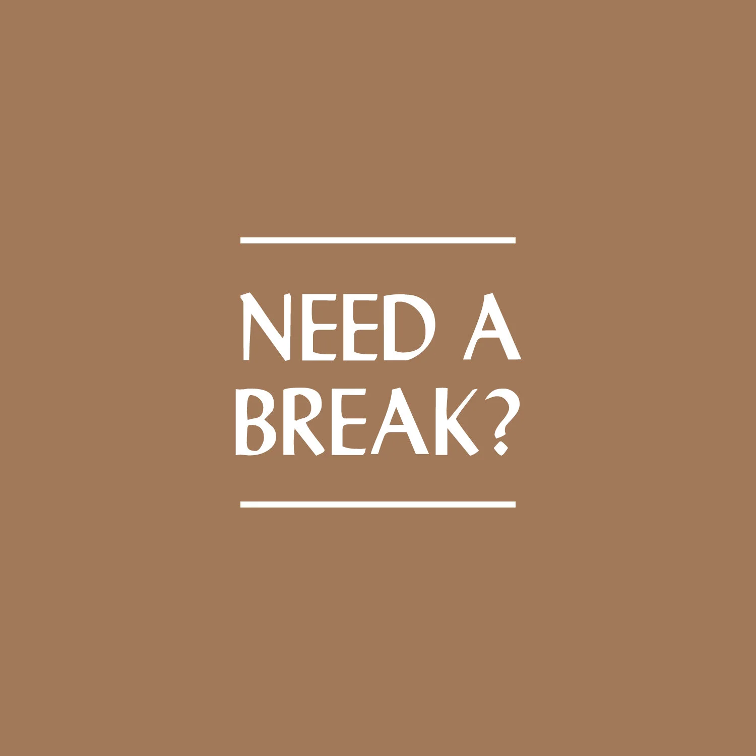 Need A Break?