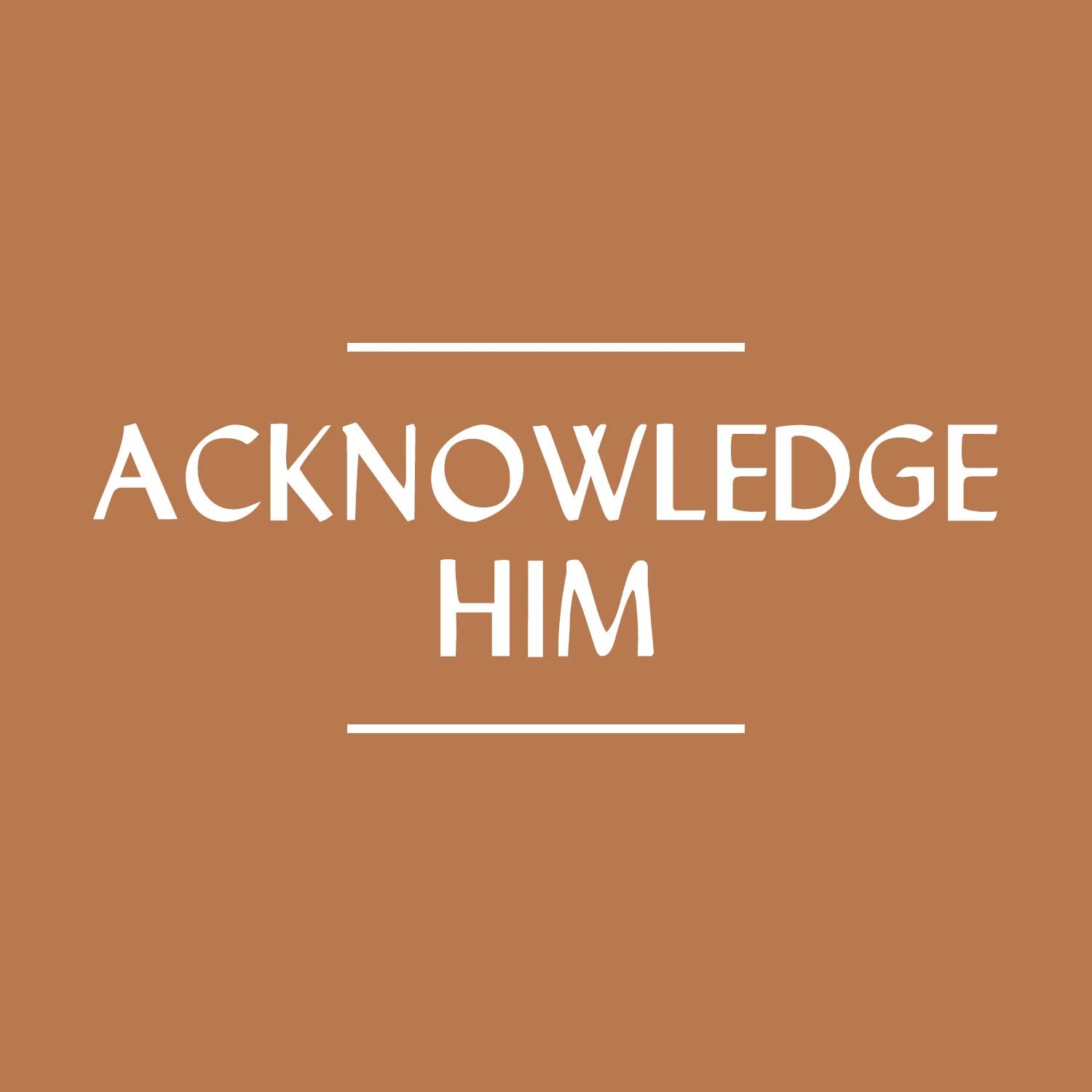 Acknowledge Him