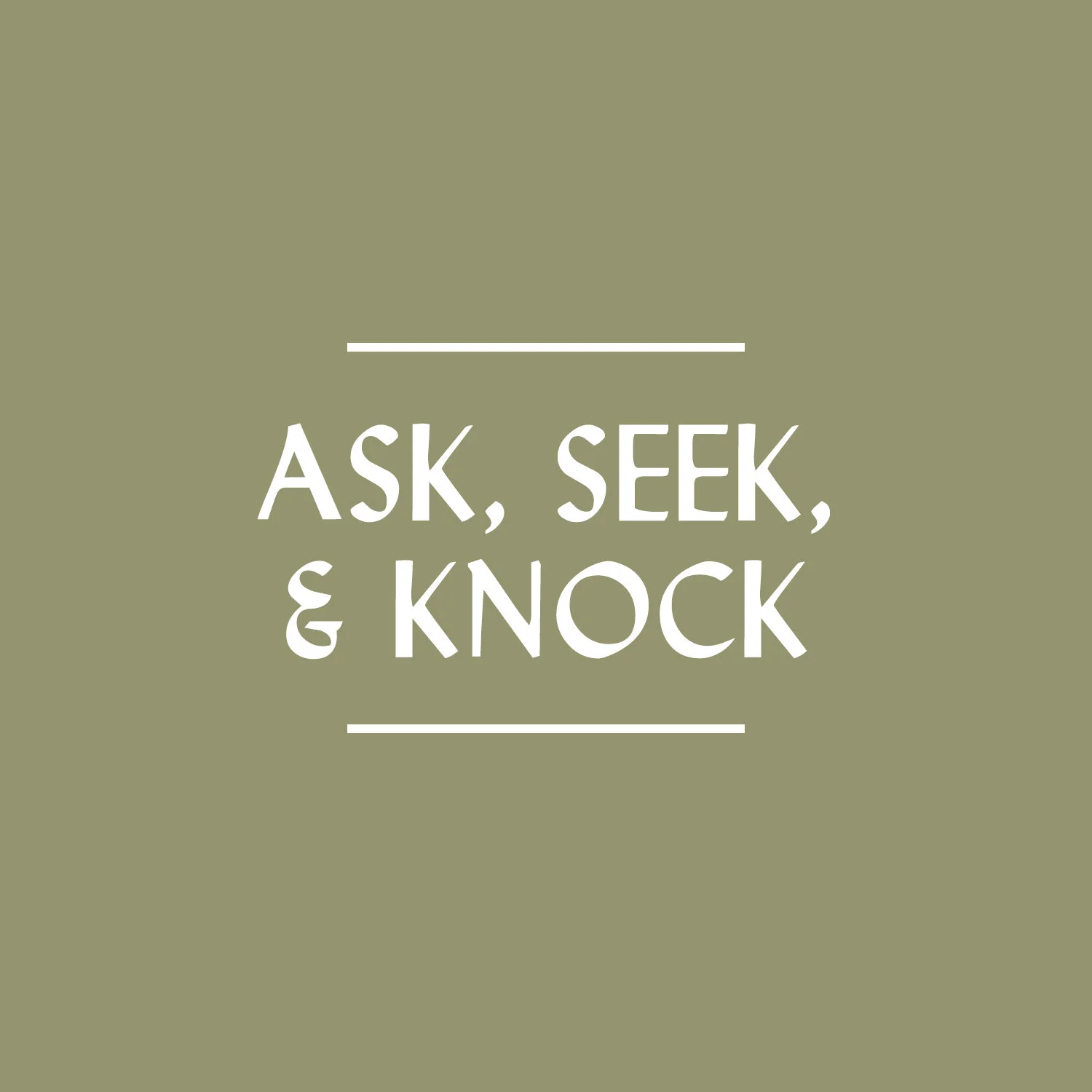 Ask, Seek, and Knock