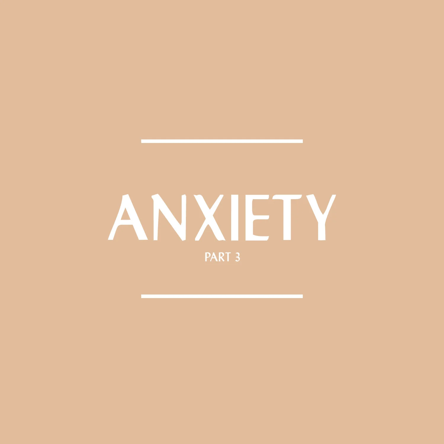 Anxiety: Part 3