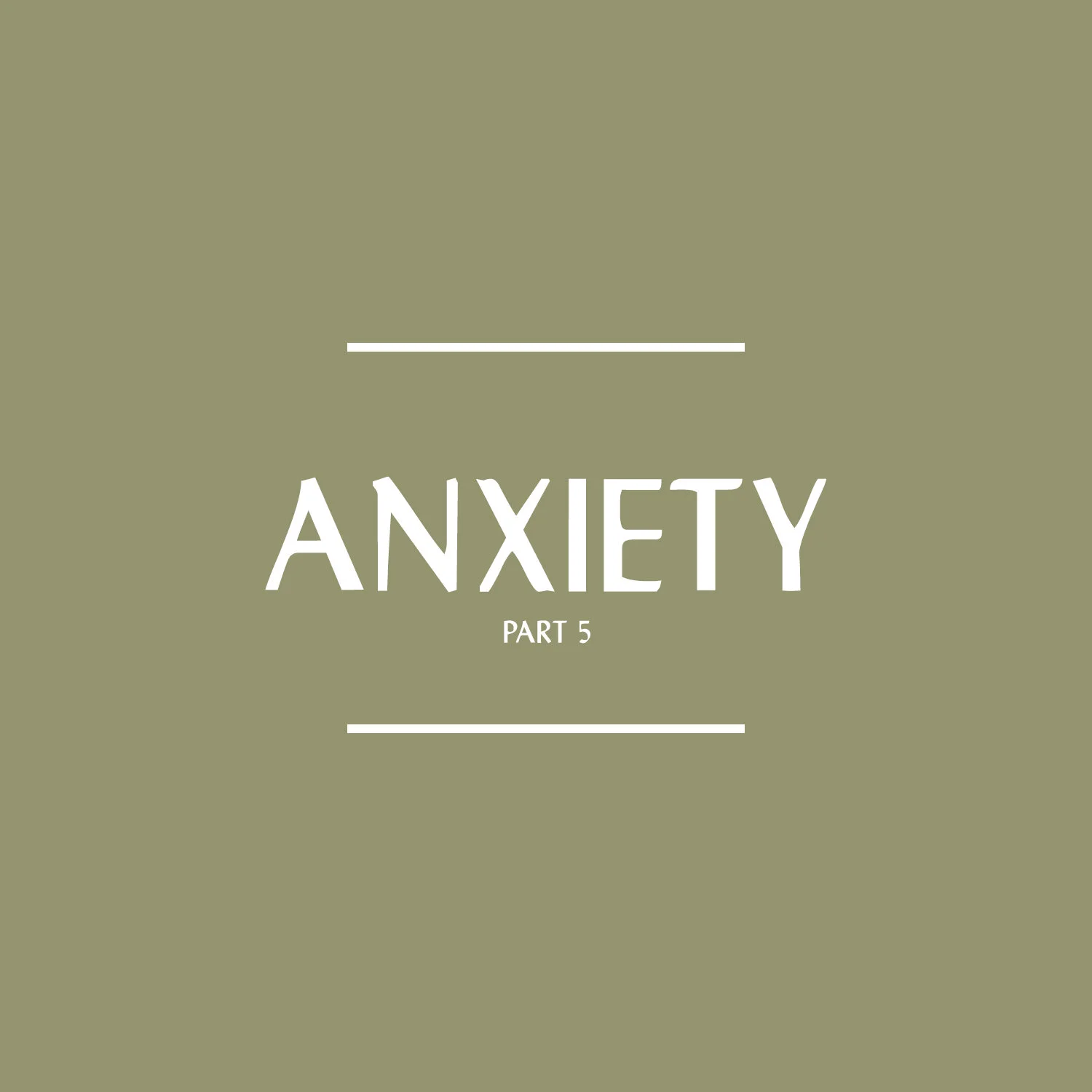 Anxiety: Part 5