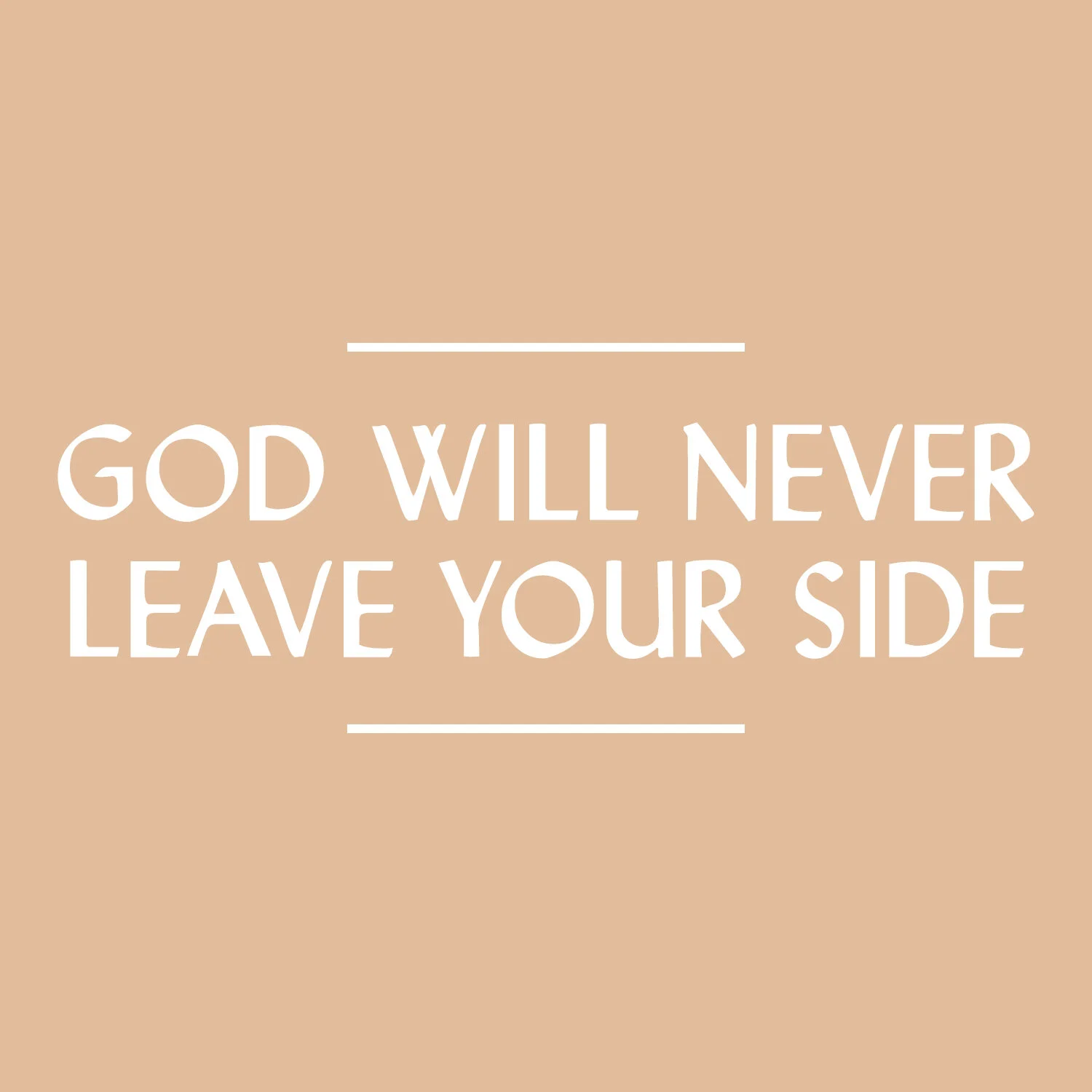God Will Never Leave Your Side