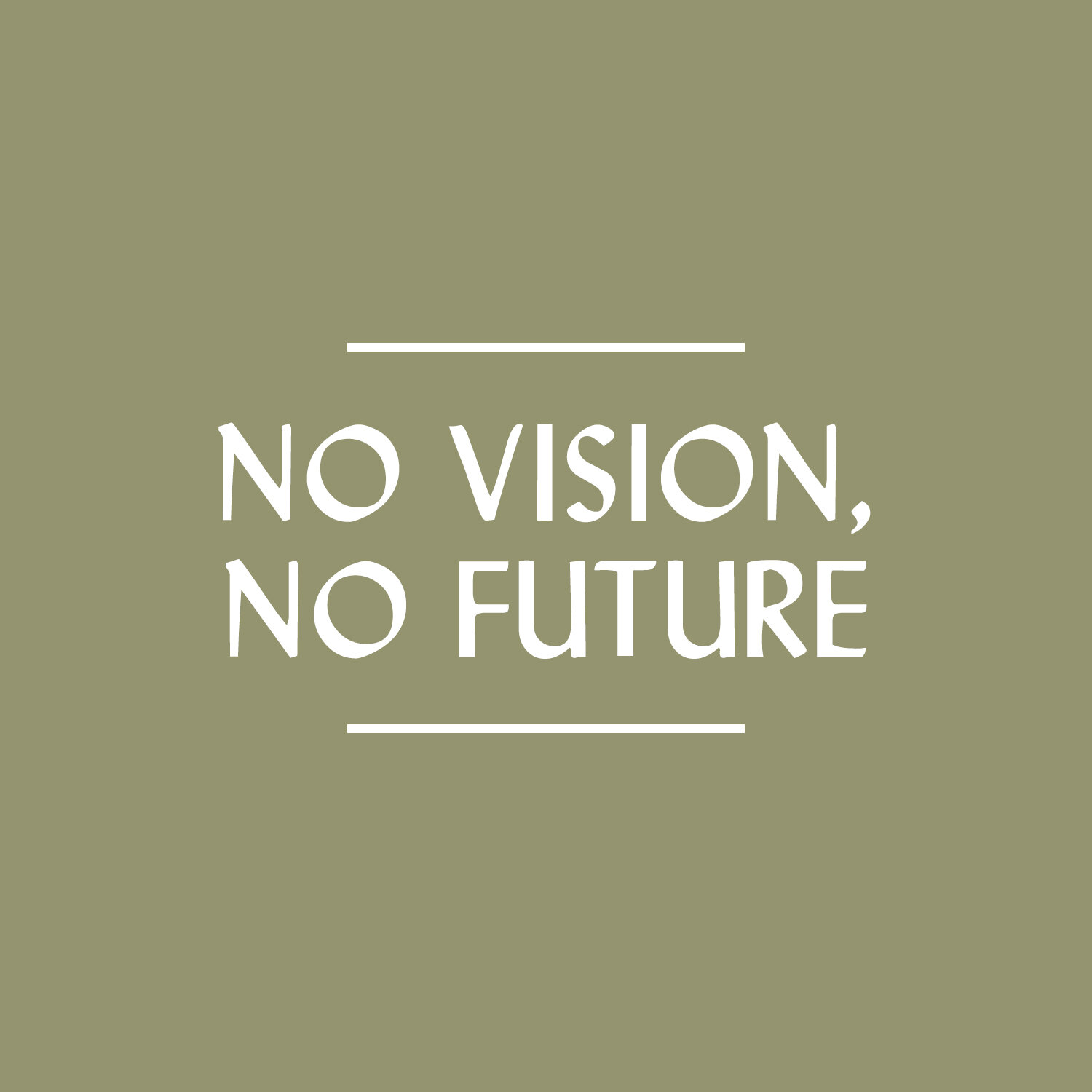 No Vision, No Future