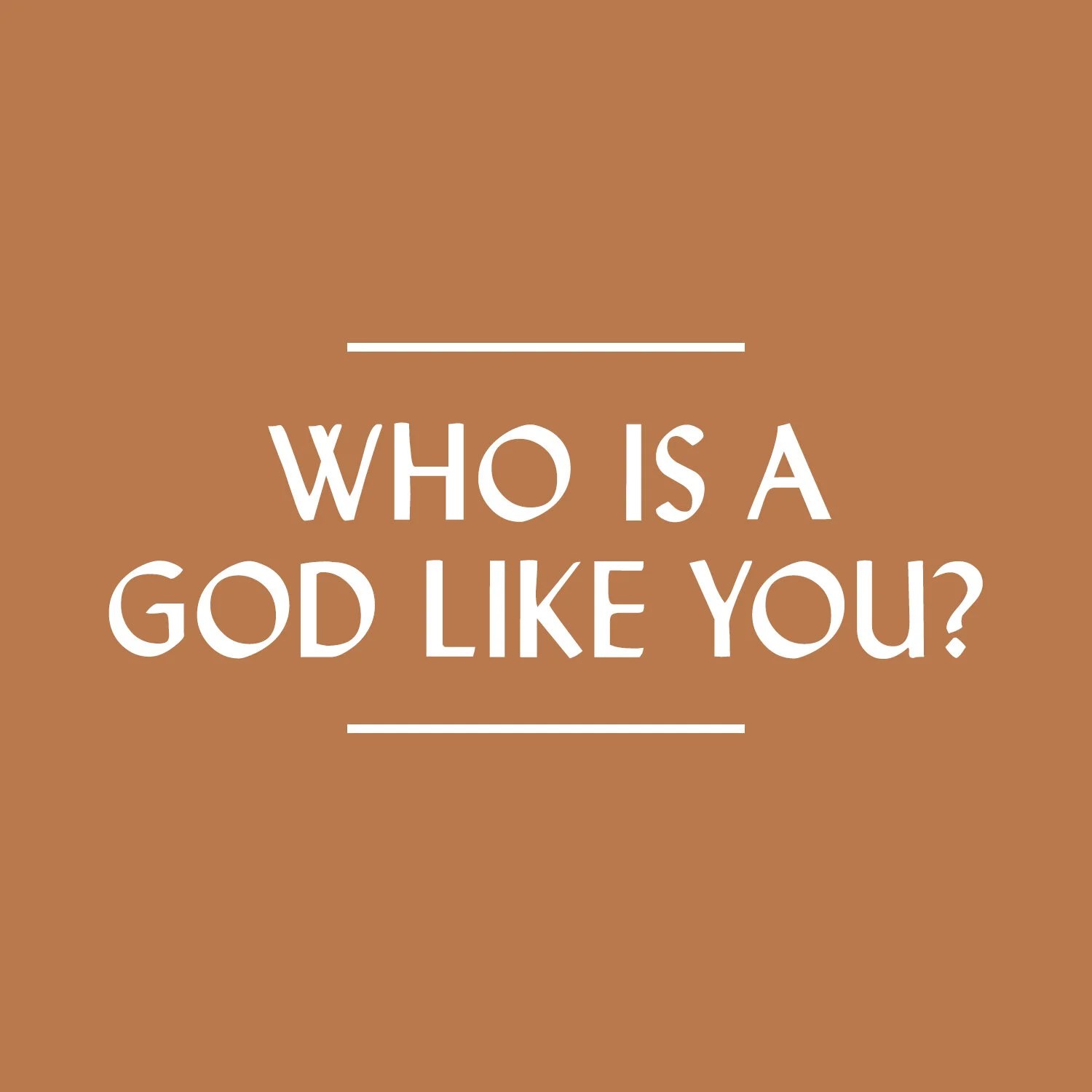 Who Is A God Like You?
