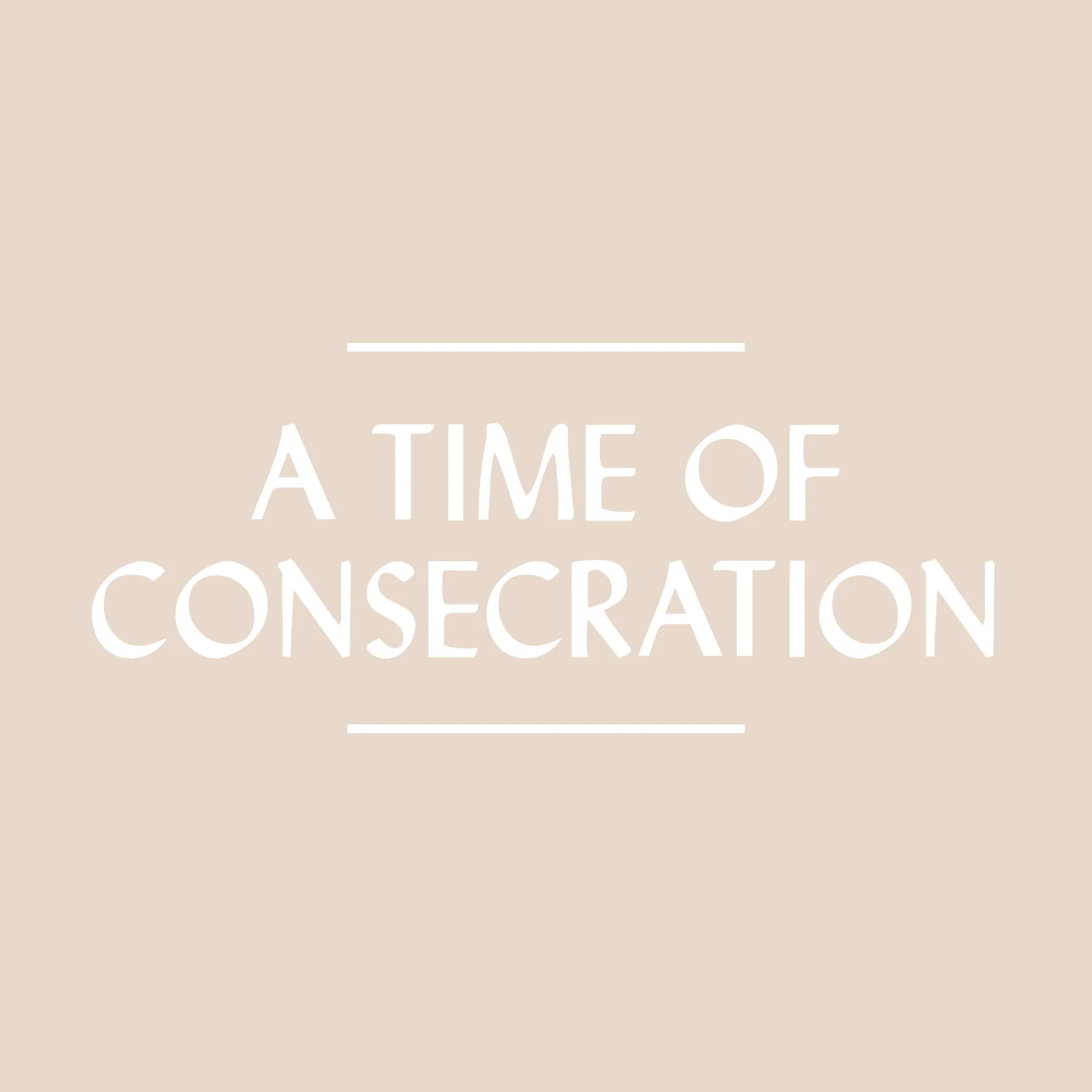 A Time of Consecration