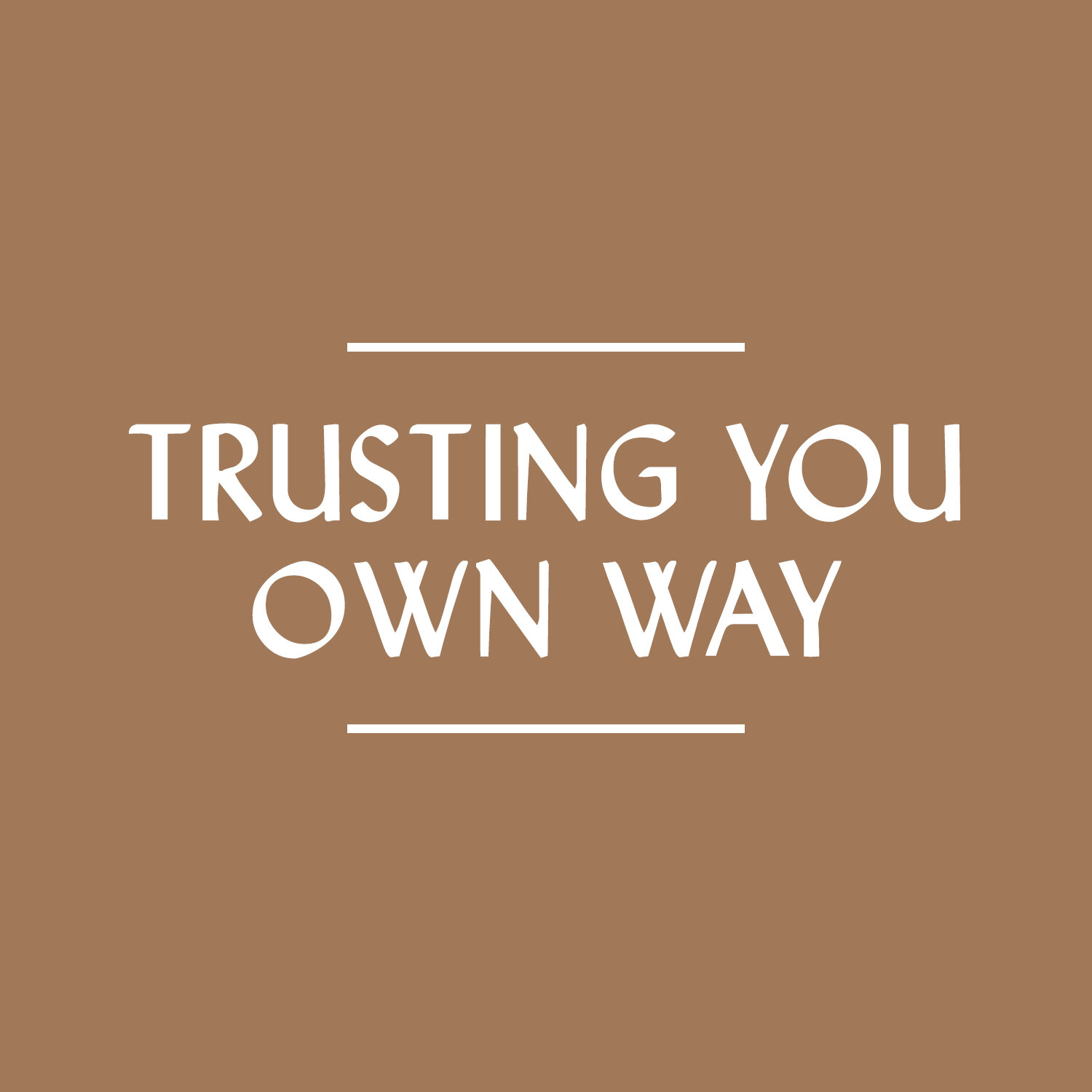 Trusting Your Own Way