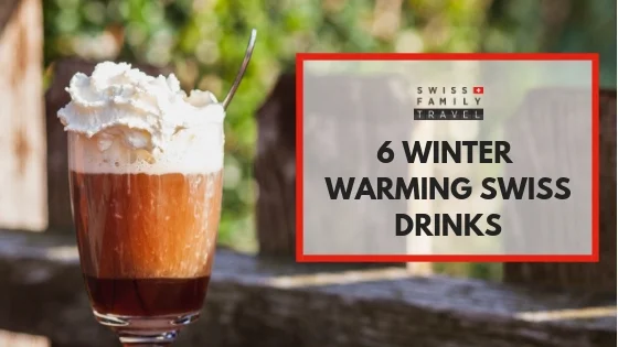6 Winter Warming Drinks To Try In Switzerland Swiss Family Travel