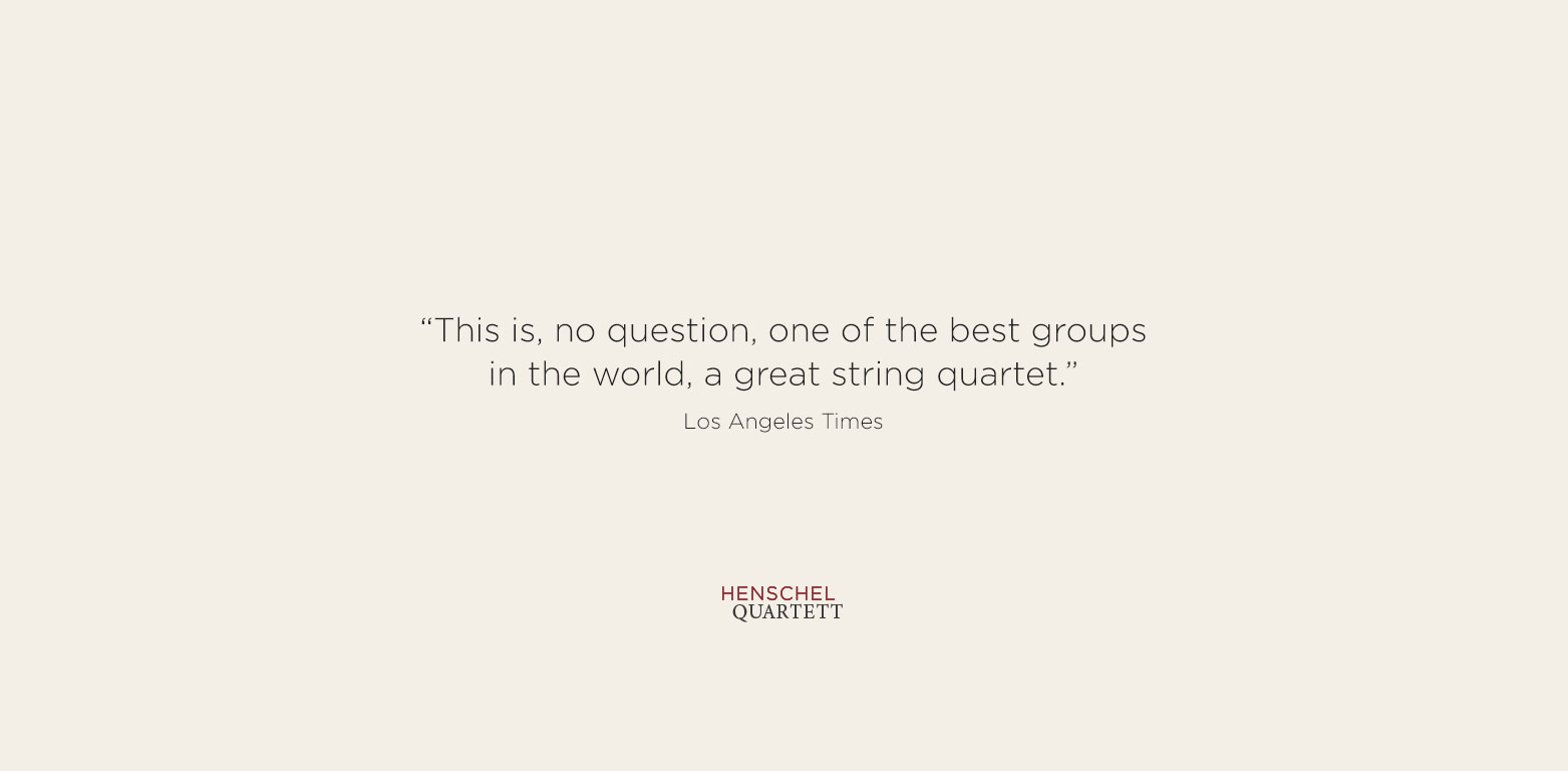“This is, no question, one of the best groups in the world, a great string quartet.” Los Angeles Times