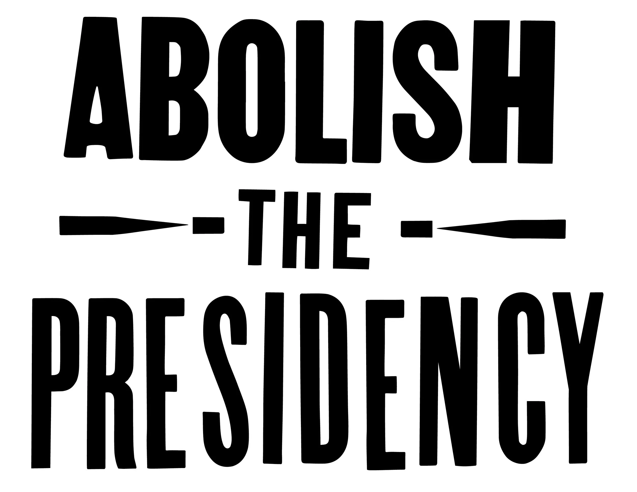 Abolish_the_Presidency.jpg