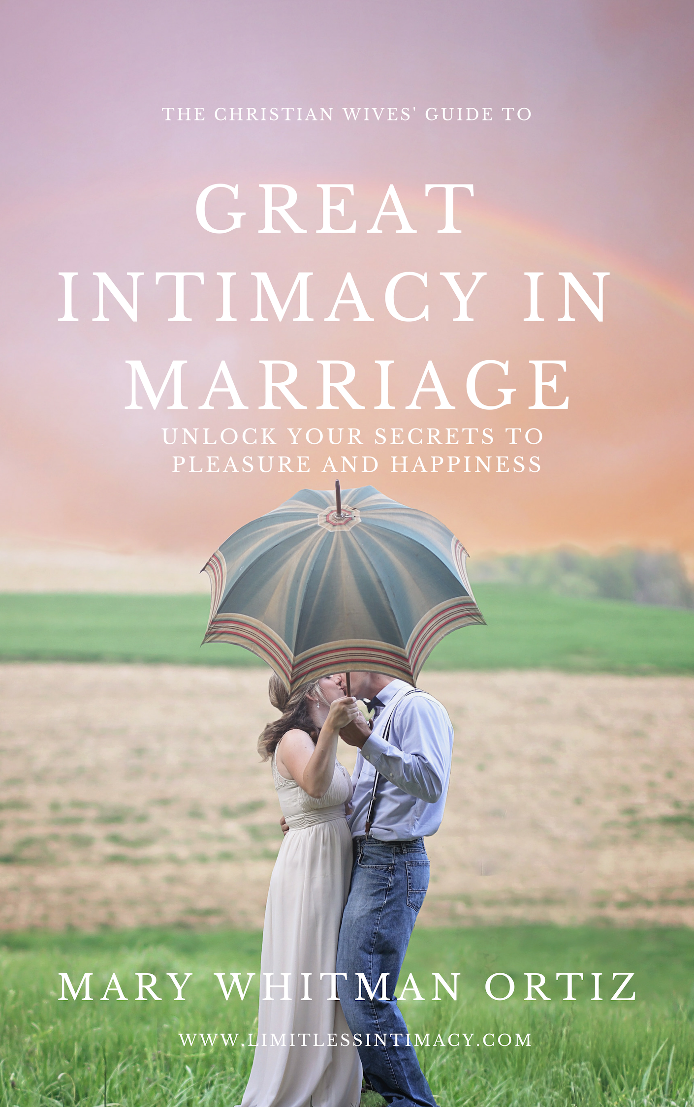 The Christian Wives’ Guide to Great Intimacy in Marriage: - Unlock Your Secrets to Pleasure and HappinessEbook & Private Coaching Programs