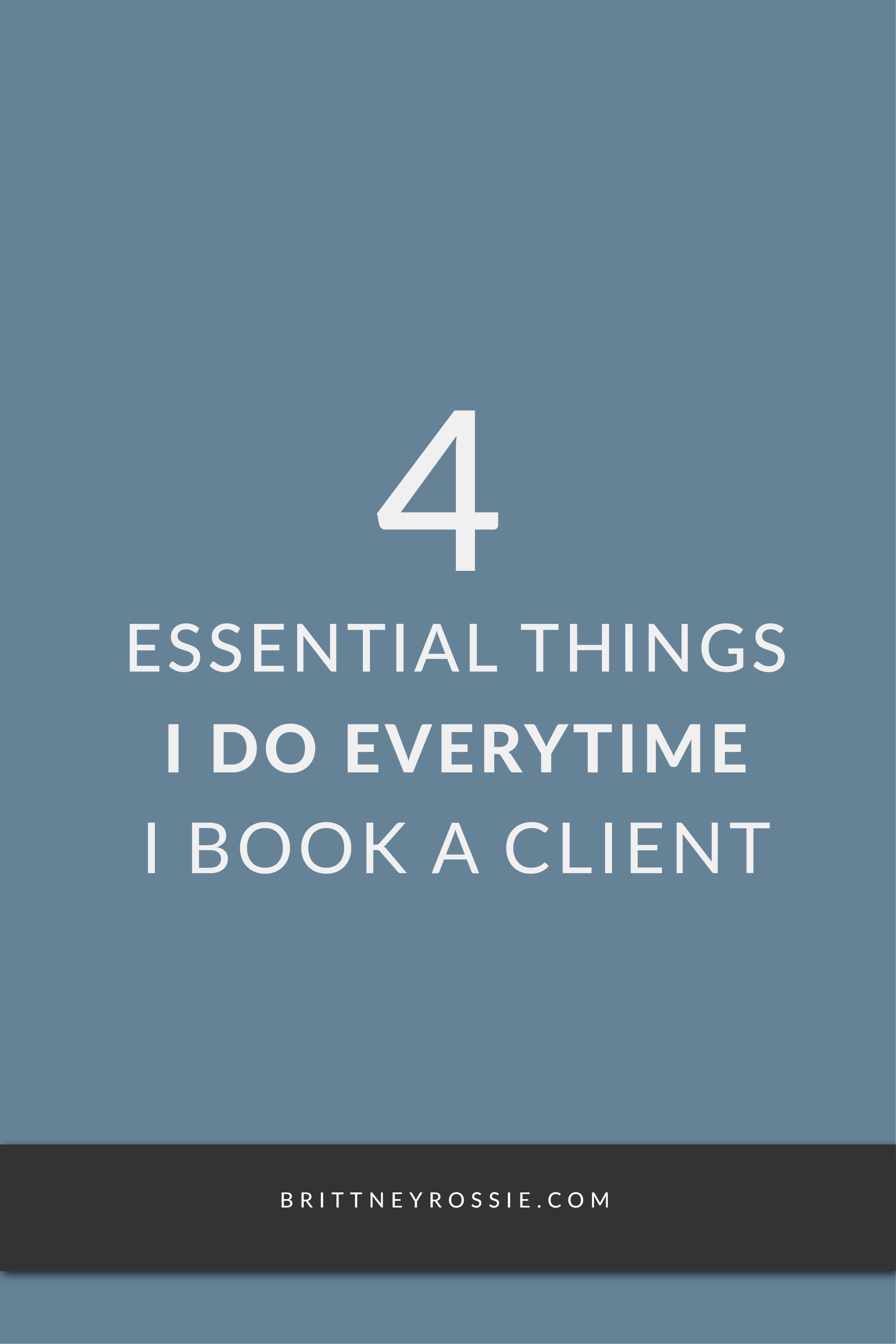 4-Essential-Things-I-Do-Everytime-I-Book-A-Client_BrittneyRossie.com.png