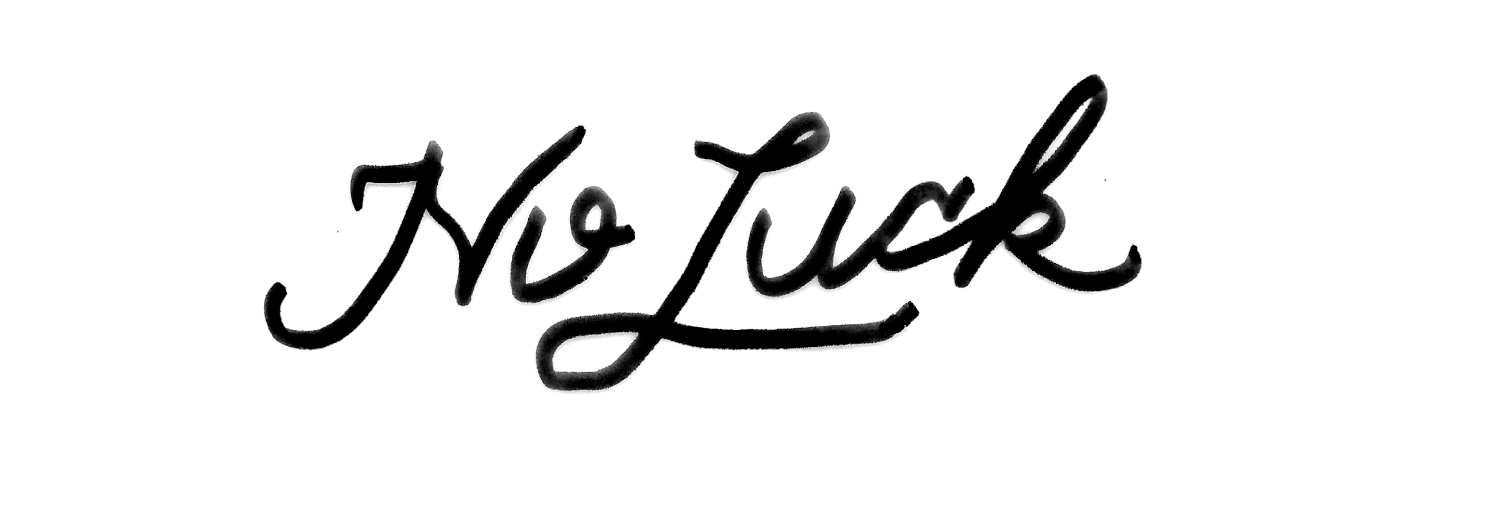 * * * NO LUCK * * *