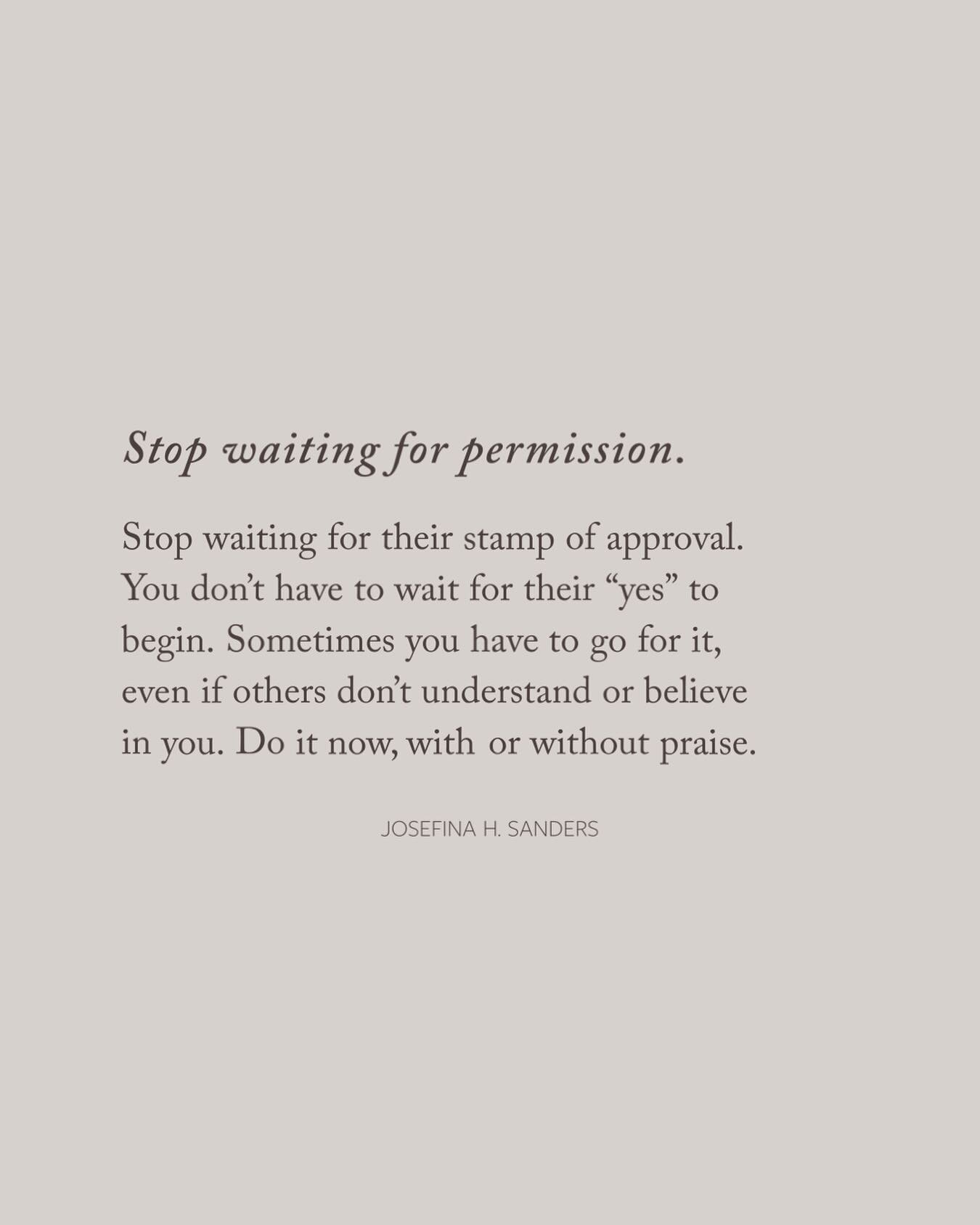 I spent so much time waiting for the approval of others 
to walk in my calling.

But truly, I waited for approval because I was unsure and doubted myself. 

After spending years upon years waiting for others &ldquo;yes&rdquo; I am allowing myself to 