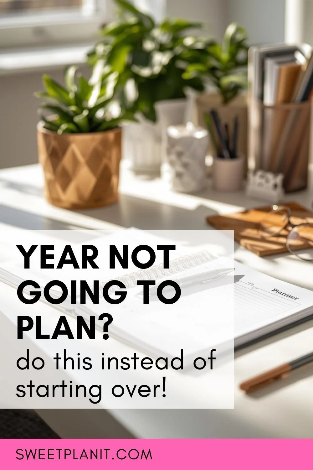 What to Do When the Year Isn’t Going How You Planned