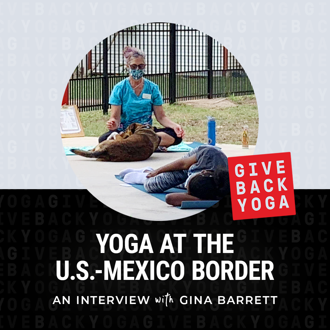 Yoga at the U.S.-Mexico Border: An Interview with Gina Barrett