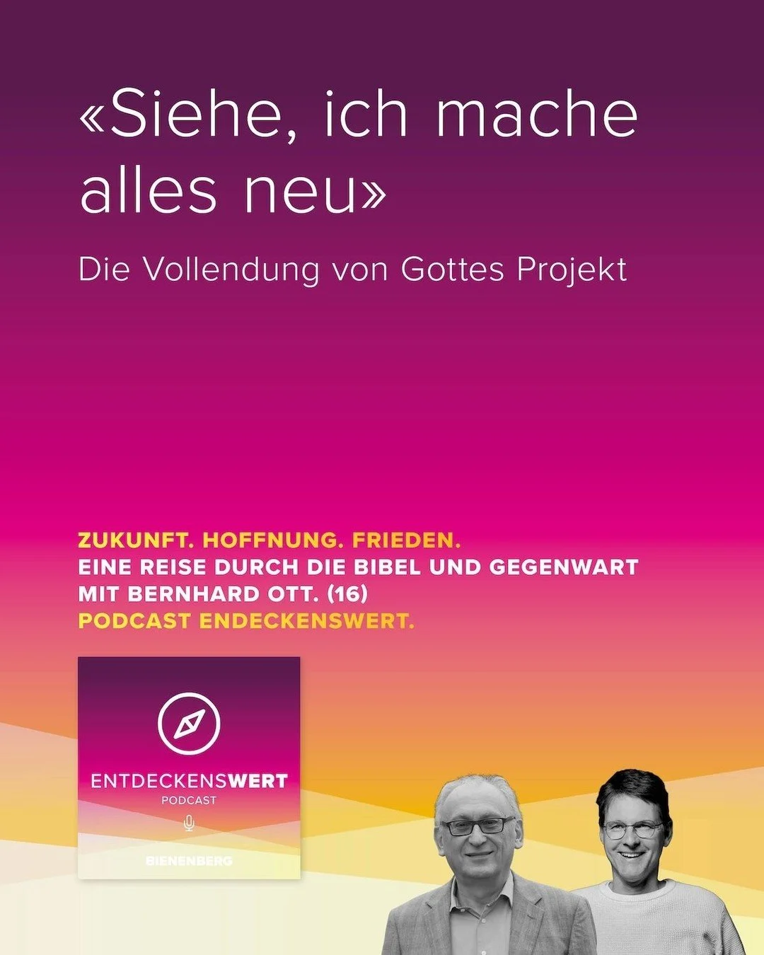 Zukunft. Hoffnung. Frieden 16: &laquo;Siehe, ich mache alles neu&raquo; 
Die Vollendung von Gottes Projekt 

Willkommen zur Abschlussfolge unserer Staffel! In dieser Folge betrachten Bernhard Ott und Martin Benz das grosse Ganze der biblischen Zukunf