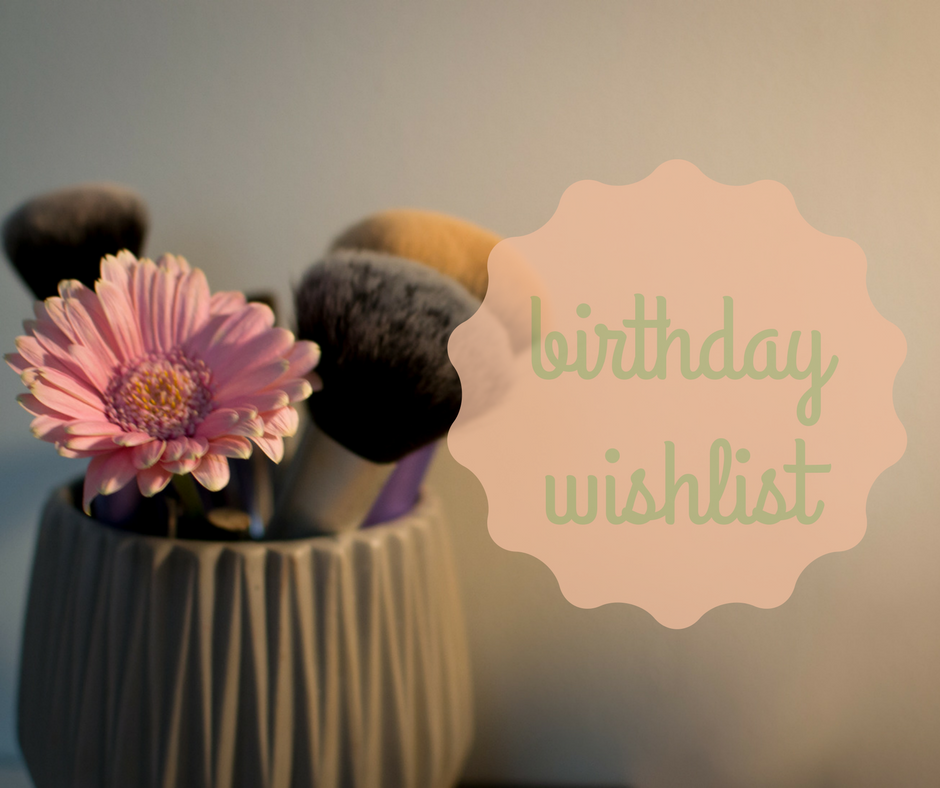 Birthday Beauty Wishlist 2017