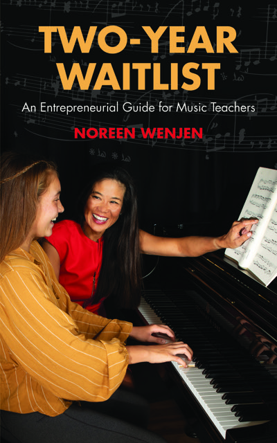 Two-year Waitlist  An Entrepreneurial Guide for Music Teachers By Noreen Wenjen