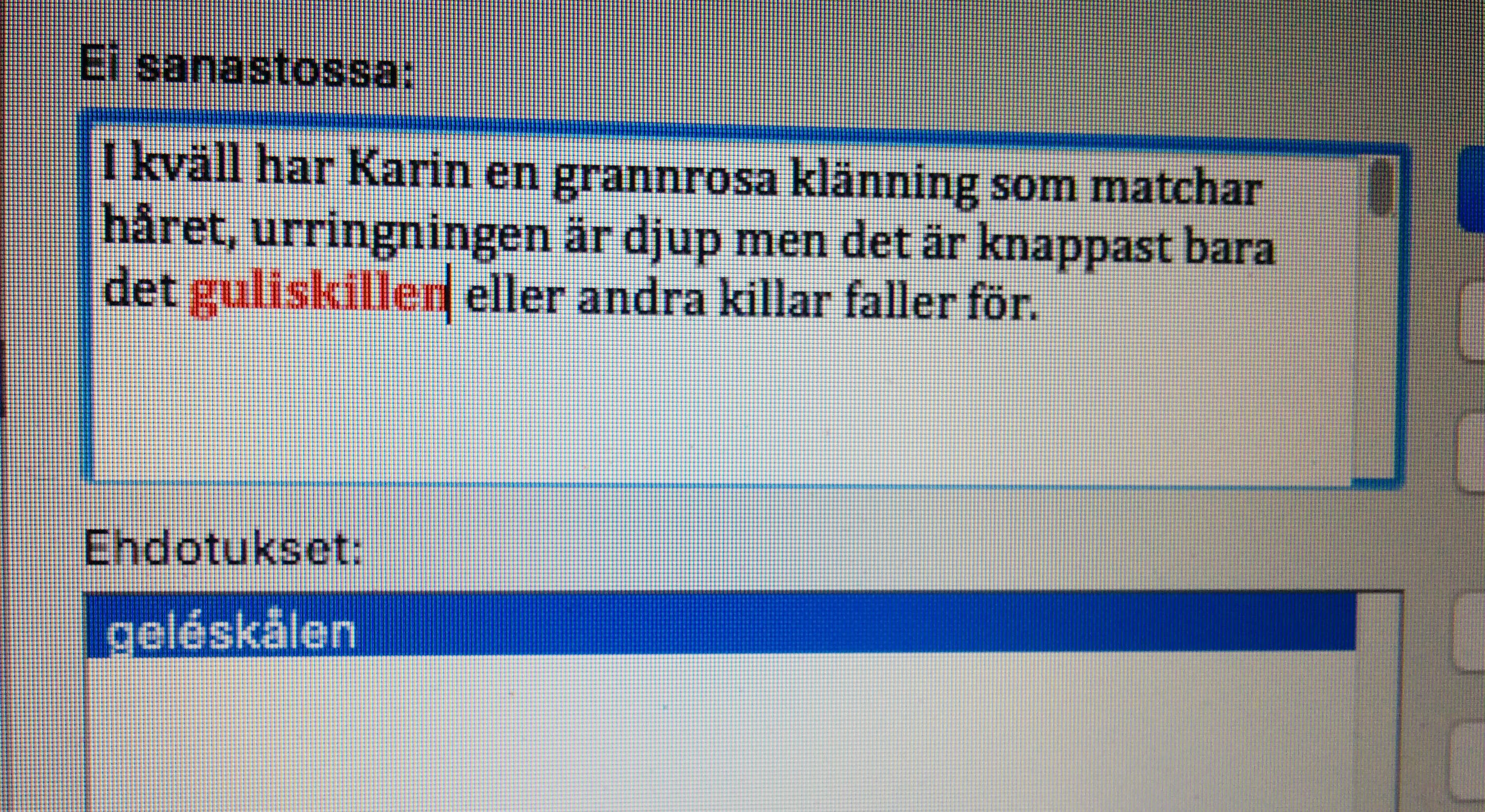 Hahaha. Älskar att Words spell check ville att jag ska ändra guliskillen till geléskålen. (För svenska läsare: gulis är förkortning av gulnäbb och syftar på en första års studerande.) Stycket är ur Nationen.