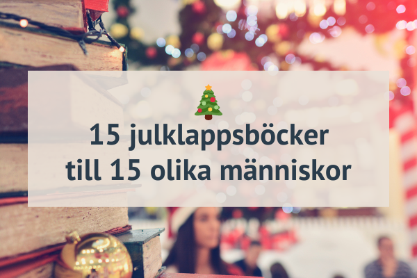 Julklappstips till bokälskaren. 15 böcker att ge bort i julklapp.