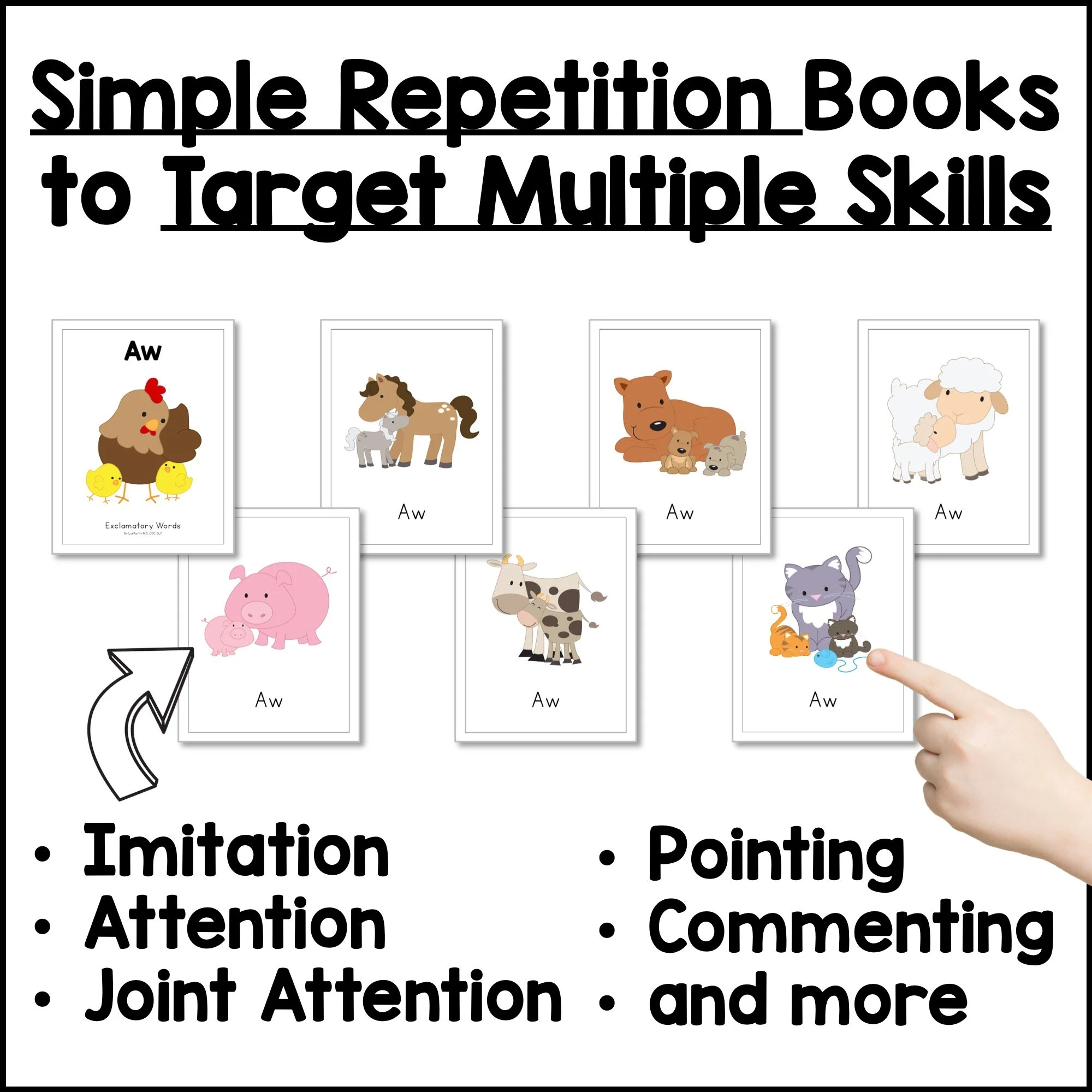 Simple repetition books that target imitation, attention, joint attention, pointing, and commenting.